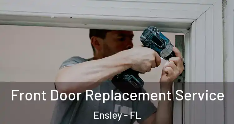 Front Door Replacement Service Ensley - FL