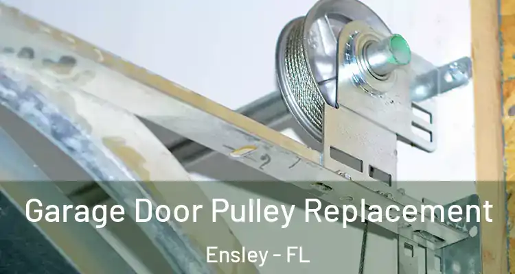 Garage Door Pulley Replacement Ensley - FL