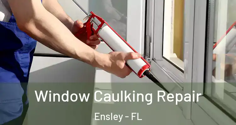 Window Caulking Repair Ensley - FL